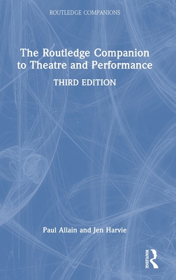 The Routledge Companion to Theatre and Performance - Allain, Paul, and Harvie, Jen