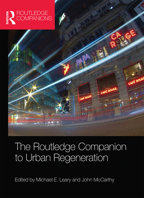 The Routledge Companion to Urban Regeneration - Leary, Michael E. (Editor), and McCarthy, John (Editor)