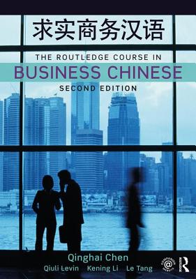 The Routledge Course in Business Chinese - Chen, Qinghai, and Levin, Qiuli, and Li, Kening