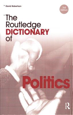 The Routledge Dictionary of Politics - Robertson, David