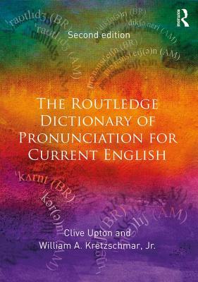 The Routledge Dictionary of Pronunciation for Current English - Upton, Clive, and Kretzschmar, Jr., William A.