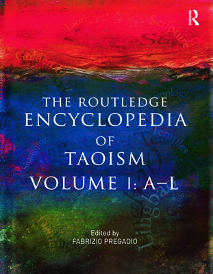 The Routledge Encyclopedia of Taoism: Volume One: A-L - Pregadio, Fabrizio (Editor)