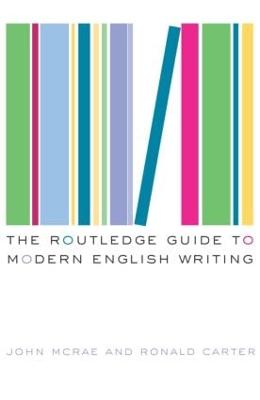 The Routledge Guide to Modern English Writing - Carter, Ronald, and McRae, John