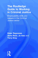 The Routledge Guide to Working in Criminal Justice: Employability skills and careers in the criminal justice sector