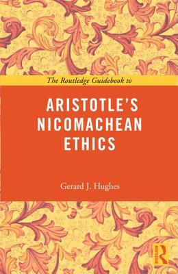 The Routledge Guidebook to Aristotle's Nicomachean Ethics - Hughes, Gerard J, S.J.