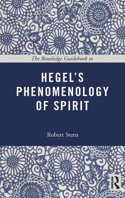 The Routledge Guidebook to Hegel's Phenomenology of Spirit - Stern, Robert