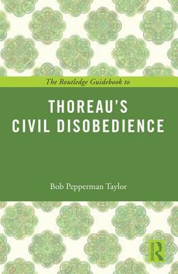 The Routledge Guidebook to Thoreau's Civil Disobedience - Taylor, Bob Pepperman