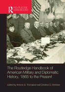 The Routledge Handbook of American Military and Diplomatic History: 1865 to the Present