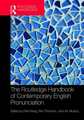 The Routledge Handbook of Contemporary English Pronunciation - Kang, Okim (Editor), and Thomson, Ron I. (Editor), and Murphy, John M (Editor)