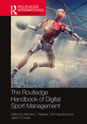 The Routledge Handbook of Digital Sport Management - Naraine, Michael L (Editor), and Hayduk, Ted, III (Editor), and Doyle, Jason P (Editor)