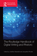 The Routledge Handbook of Digital Writing and Rhetoric