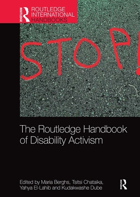 The Routledge Handbook of Disability Activism - Berghs, Maria (Editor), and Chataika, Tsitsi (Editor), and El-Lahib, Yahya (Editor)