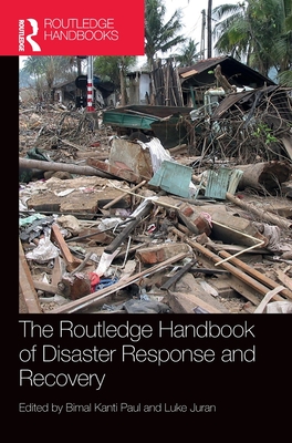 The Routledge Handbook of Disaster Response and Recovery - Paul, Bimal Kanti (Editor), and Juran, Luke (Editor)