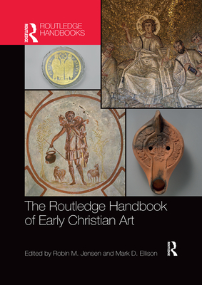 The Routledge Handbook of Early Christian Art - Jensen, Robin M. (Editor), and Ellison, Mark D. (Editor)