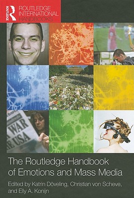 The Routledge Handbook of Emotions and Mass Media - Doveling, Katrin (Editor), and Von Scheve, Christian (Editor), and Konijn, Elly a (Editor)