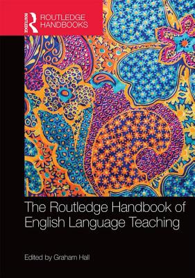 The Routledge Handbook of English Language Teaching - Hall, Graham (Editor)