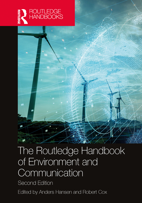 The Routledge Handbook of Environment and Communication - Hansen, Anders (Editor), and Cox, Robert (Editor)