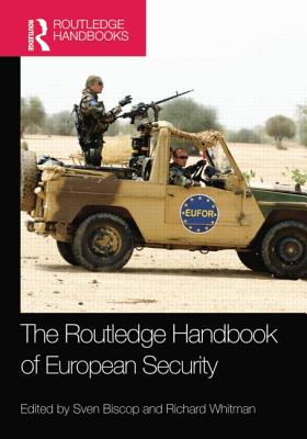 The Routledge Handbook of European Security - Biscop, Sven (Editor), and Whitman, Richard (Editor)