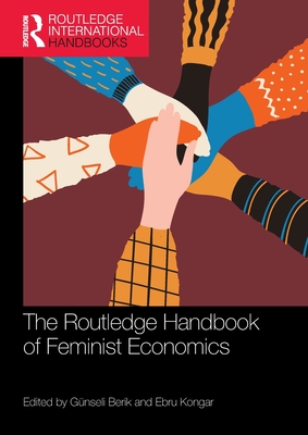 The Routledge Handbook of Feminist Economics - Berik, Gnseli (Editor), and Kongar, Ebru (Editor)