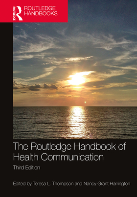 The Routledge Handbook of Health Communication - Thompson, Teresa L. (Editor), and Harrington, Nancy Grant (Editor)
