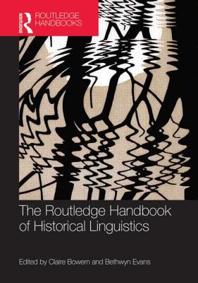 The Routledge Handbook of Historical Linguistics - Bowern, Claire (Editor), and Evans, Bethwyn, Dr. (Editor)