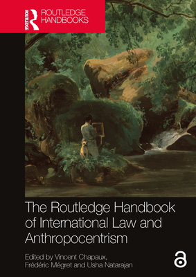 The Routledge Handbook of International Law and Anthropocentrism - Chapaux, Vincent (Editor), and Mgret, Frdric (Editor), and Natarajan, Usha (Editor)