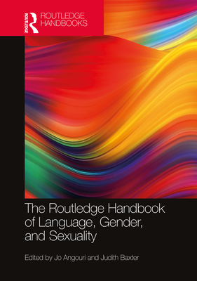 The Routledge Handbook of Language, Gender, and Sexuality - Angouri, Jo (Editor), and Baxter, Judith (Editor)