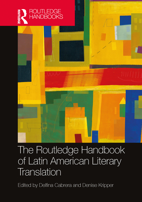 The Routledge Handbook of Latin American Literary Translation - Cabrera, Delfina (Editor), and Kripper, Denise (Editor)