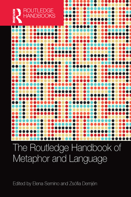 The Routledge Handbook of Metaphor and Language - Semino, Elena (Editor), and Demjn, Zsfia (Editor)