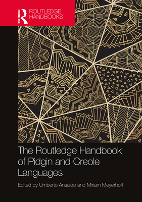 The Routledge Handbook of Pidgin and Creole Languages - Ansaldo, Umberto (Editor), and Meyerhoff, Miriam (Editor)