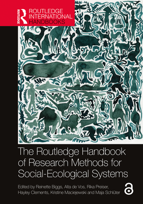 The Routledge Handbook of Research Methods for Social-Ecological Systems - Biggs, Reinette (Editor), and De Vos, Alta (Editor), and Preiser, Rika (Editor)