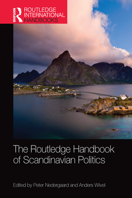 The Routledge Handbook of Scandinavian Politics - Nedergaard, Peter (Editor), and Wivel, Anders (Editor)