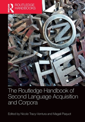 The Routledge Handbook of Second Language Acquisition and Corpora - Tracy-Ventura, Nicole (Editor), and Paquot, Magali (Editor)