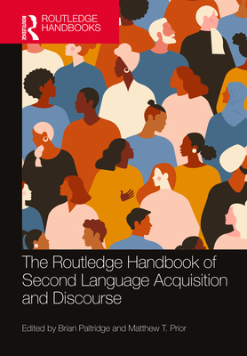 The Routledge Handbook of Second Language Acquisition and Discourse - Paltridge, Brian (Editor), and Prior, Matthew T (Editor)