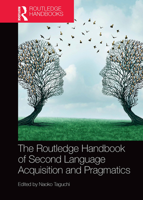 The Routledge Handbook of Second Language Acquisition and Pragmatics - Taguchi, Naoko (Editor)