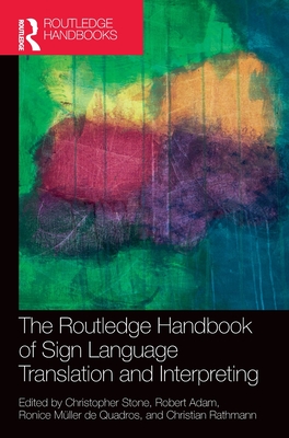 The Routledge Handbook of Sign Language Translation and Interpreting - Stone, Christopher (Editor), and Adam, Robert (Editor), and Mller de Quadros, Ronice (Editor)
