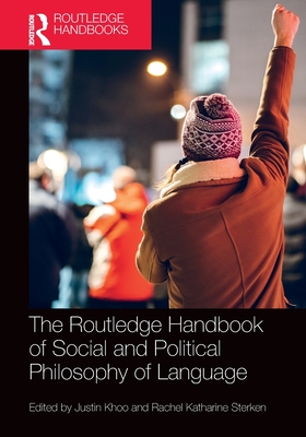 The Routledge Handbook of Social and Political Philosophy of Language - Khoo, Justin (Editor), and Sterken, Rachel Katharine (Editor)