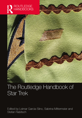 The Routledge Handbook of Star Trek - Garcia-Siino, Leimar (Editor), and Mittermeier, Sabrina (Editor), and Rabitsch, Stefan (Editor)