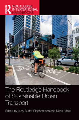 The Routledge Handbook of Sustainable Urban Transport - Budd, Lucy (Editor), and Ison, Stephen (Editor), and Attard, Maria (Editor)