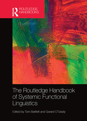 The Routledge Handbook of Systemic Functional Linguistics - Bartlett, Tom (Editor), and O'Grady, Gerard (Editor)