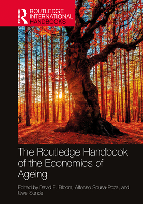 The Routledge Handbook of the Economics of Ageing - Bloom, David E (Editor), and Sousa-Poza, Alfonso (Editor), and Sunde, Uwe (Editor)