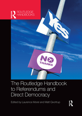 The Routledge Handbook to Referendums and Direct Democracy - Morel, Laurence (Editor), and Qvortrup, Matt (Editor)