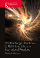 The Routledge Handbook to Rethinking Ethics in International Relations