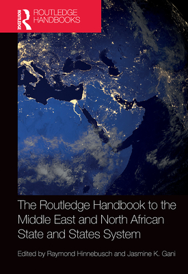 The Routledge Handbook to the Middle East and North African State and States System - Hinnebusch, Raymond (Editor), and Gani, Jasmine (Editor)