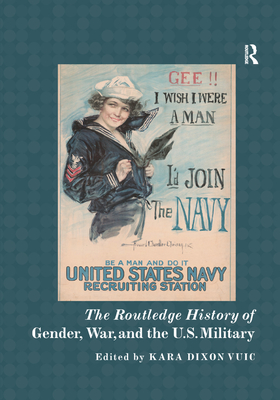 The Routledge History of Gender, War, and the U.S. Military - Vuic, Kara (Editor)