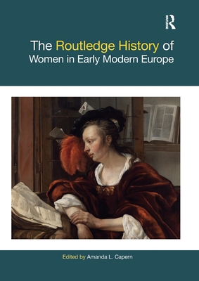 The Routledge History of Women in Early Modern Europe - Capern, Amanda L (Editor)