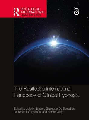 The Routledge International Handbook of Clinical Hypnosis - Linden, Julie H (Editor), and de Benedittis, Giuseppe (Editor), and Sugarman, Laurence I (Editor)