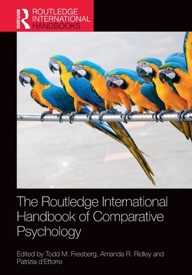 The Routledge International Handbook of Comparative Psychology - Freeberg, Todd M (Editor), and Ridley, Amanda R (Editor), and D'Ettorre, Patrizia (Editor)