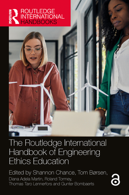 The Routledge International Handbook of Engineering Ethics Education - Chance, Shannon (Editor), and Brsen, Tom (Editor), and Martin, Diana Adela (Editor)