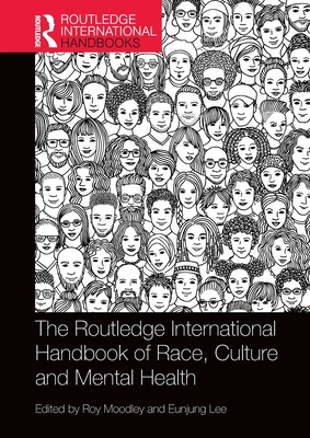 The Routledge International Handbook of Race, Culture and Mental Health - Moodley, Roy (Editor), and Lee, Eunjung (Editor), and Van Der Tempel, Jan (Editor)